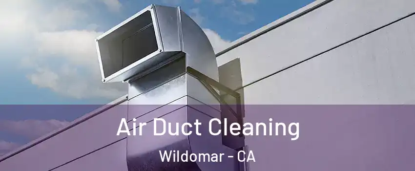  Air Duct Cleaning Wildomar - CA