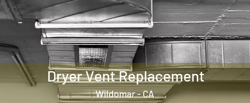  Dryer Vent Replacement Wildomar - CA
