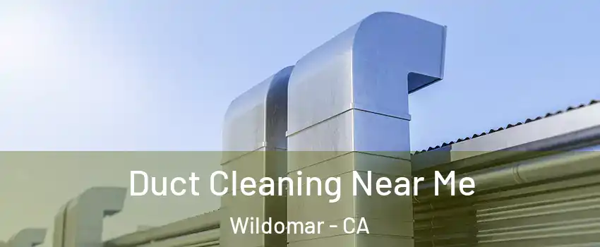  Duct Cleaning Near Me Wildomar - CA