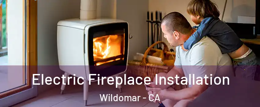  Electric Fireplace Installation Wildomar - CA