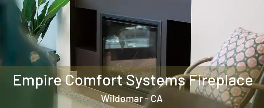  Empire Comfort Systems Fireplace Wildomar - CA