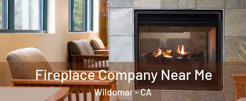  Fireplace Company Near Me Wildomar - CA