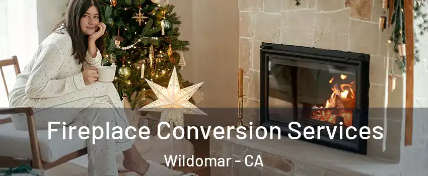  Fireplace Conversion Services Wildomar - CA