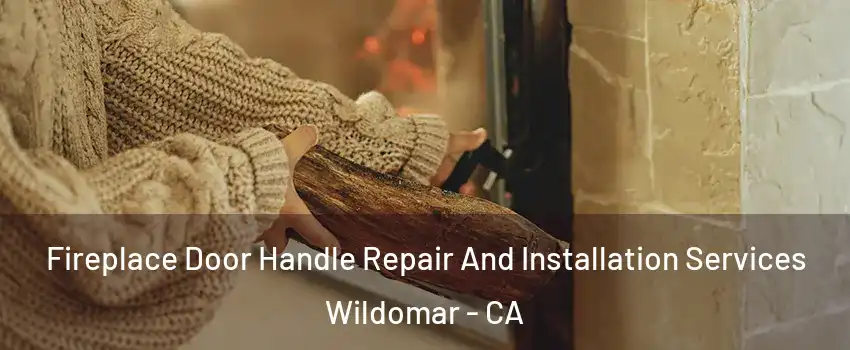 Fireplace Door Handle Repair And Installation Services Wildomar - CA