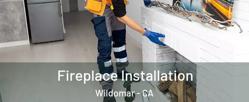  Fireplace Installation Wildomar - CA