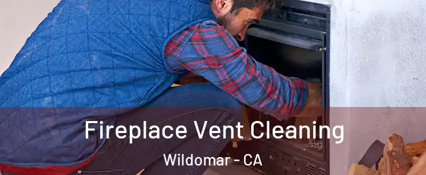  Fireplace Vent Cleaning Wildomar - CA