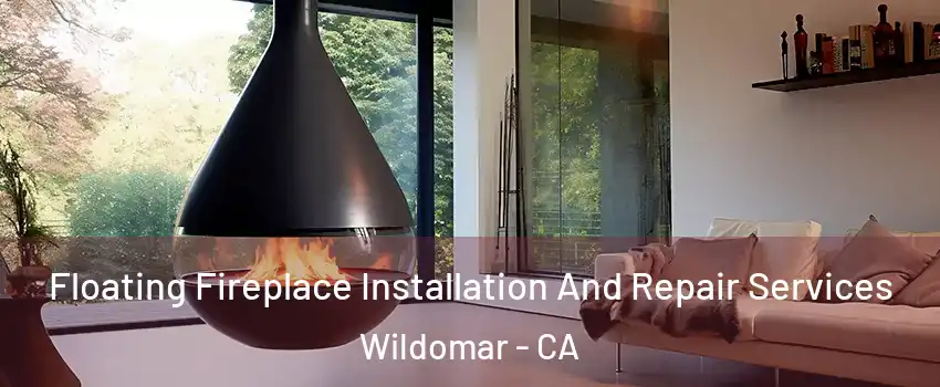 Floating Fireplace Installation And Repair Services Wildomar - CA