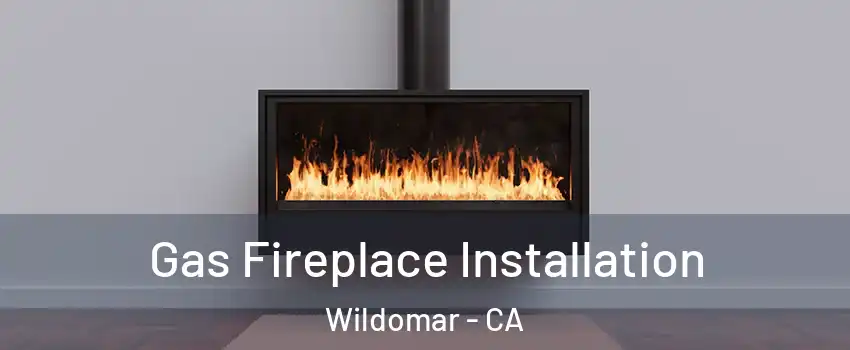  Gas Fireplace Installation Wildomar - CA