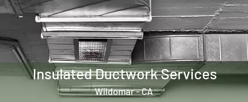  Insulated Ductwork Services Wildomar - CA