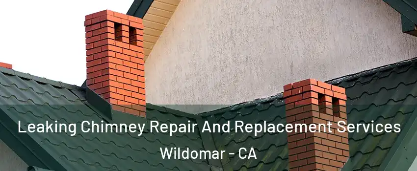 Leaking Chimney Repair And Replacement Services Wildomar - CA