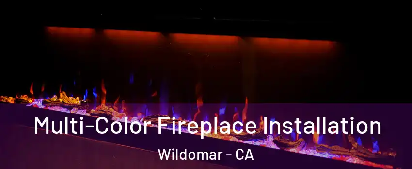  Multi-Color Fireplace Installation Wildomar - CA