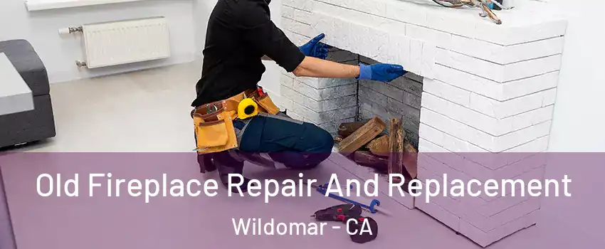  Old Fireplace Repair And Replacement Wildomar - CA