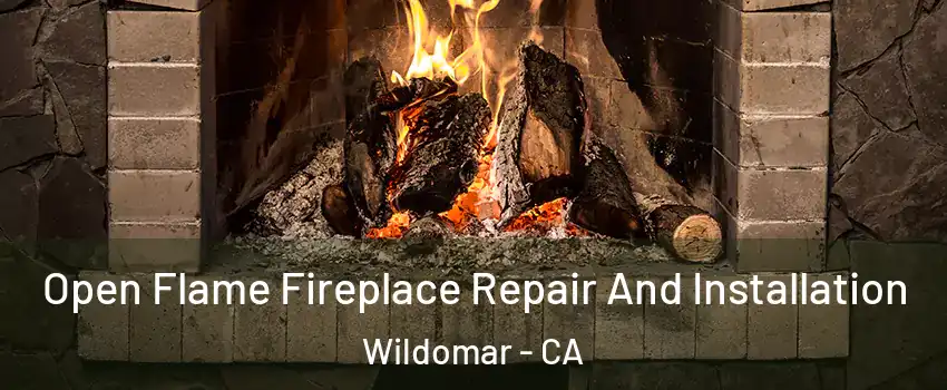  Open Flame Fireplace Repair And Installation Wildomar - CA