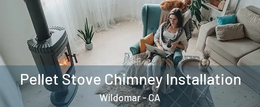  Pellet Stove Chimney Installation Wildomar - CA