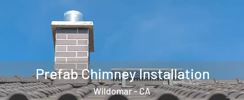  Prefab Chimney Installation Wildomar - CA