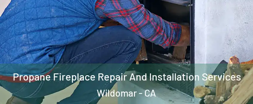  Propane Fireplace Repair And Installation Services Wildomar - CA