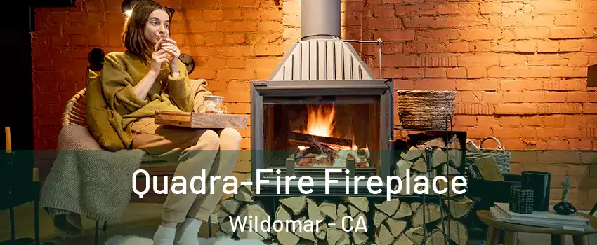  Quadra-Fire Fireplace Wildomar - CA