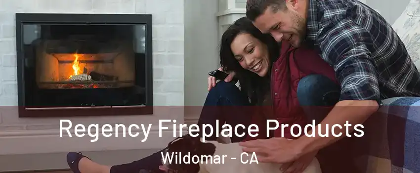  Regency Fireplace Products Wildomar - CA