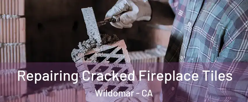  Repairing Cracked Fireplace Tiles Wildomar - CA