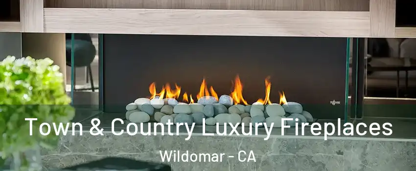  Town & Country Luxury Fireplaces Wildomar - CA