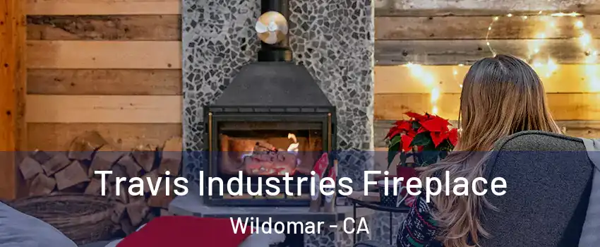  Travis Industries Fireplace Wildomar - CA