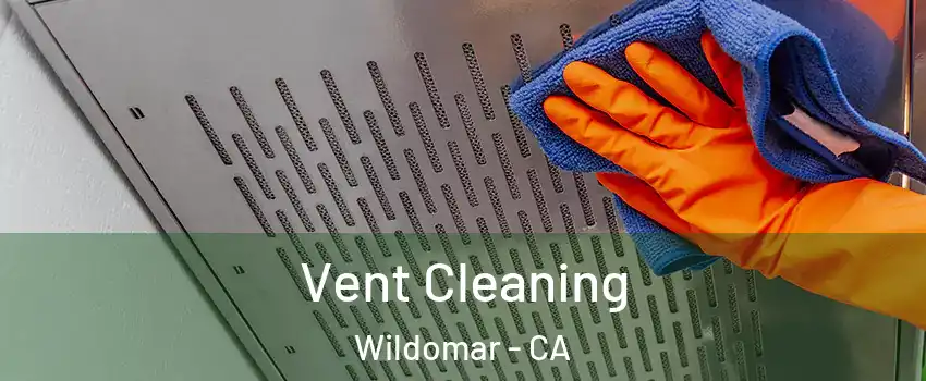  Vent Cleaning Wildomar - CA